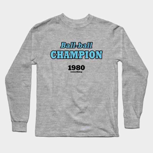 Ball-ball champion 1980 something (blue) Long Sleeve T-Shirt by helengarvey